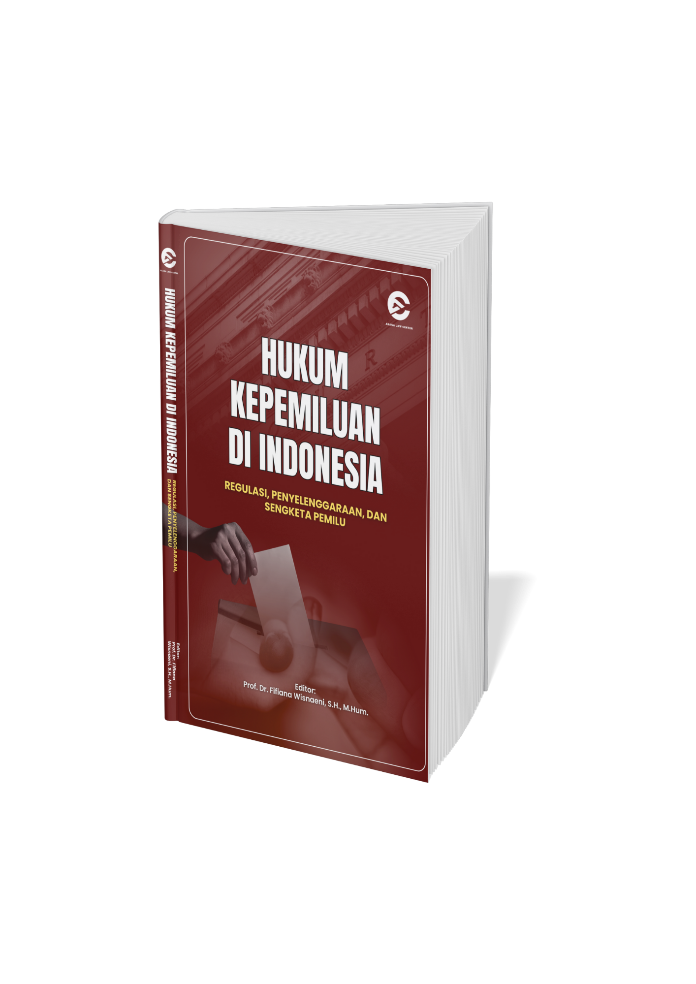 Hukum Kepemiluan Di Indonesia (Regulasi, Penyelenggaraan, Dan Sengketa Pemilu)